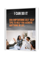 I CAN DO IT: 200 Powerful Self-Help Tips to Transform Your Life and Achieve Any Goal